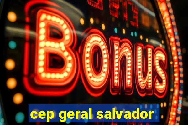 cep geral salvador