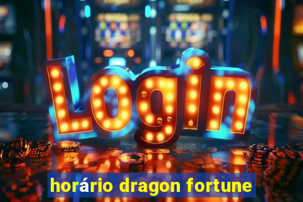 horário dragon fortune