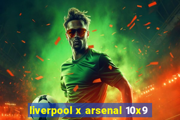 liverpool x arsenal 10x9