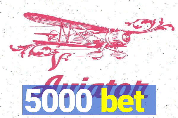 5000 bet