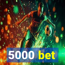 5000 bet