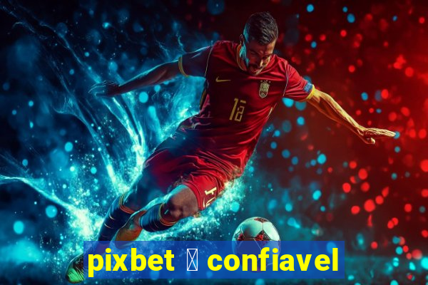 pixbet 茅 confiavel