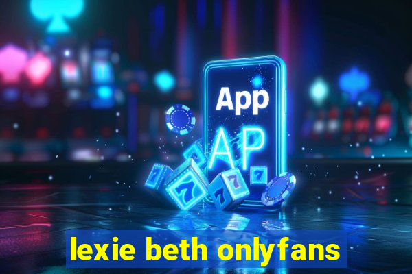 lexie beth onlyfans