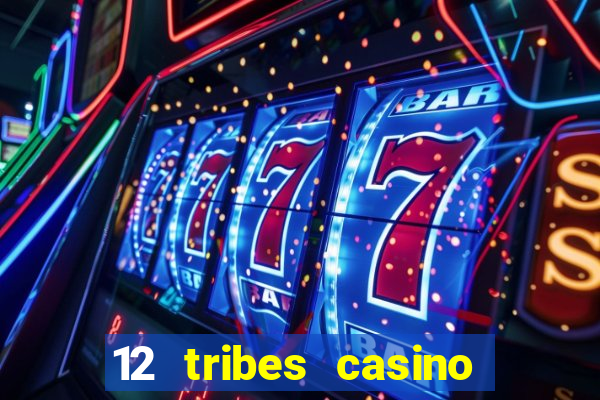 12 tribes casino phone number