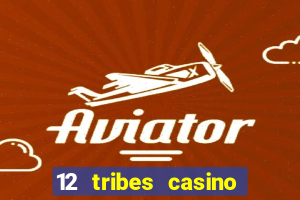 12 tribes casino phone number