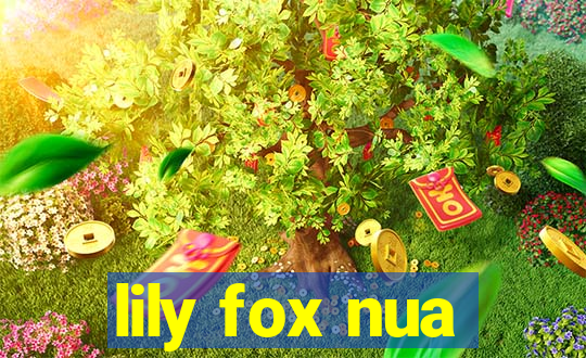 lily fox nua