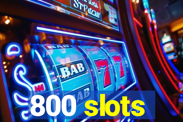 800 slots