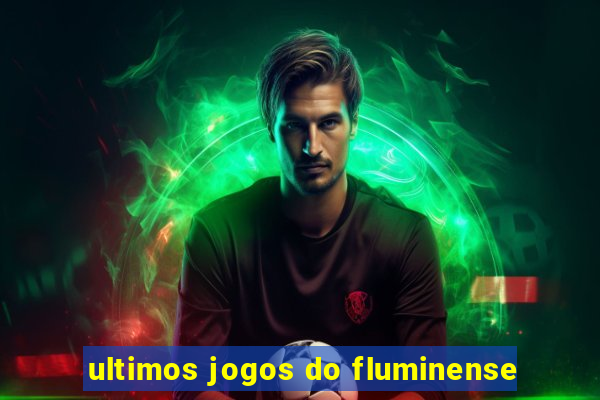 ultimos jogos do fluminense