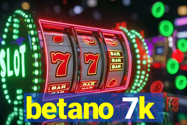 betano 7k