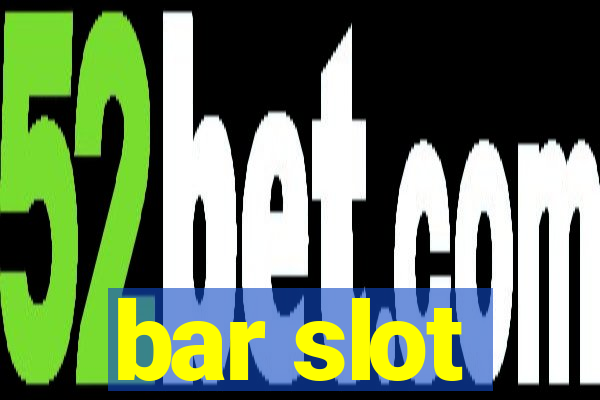 bar slot