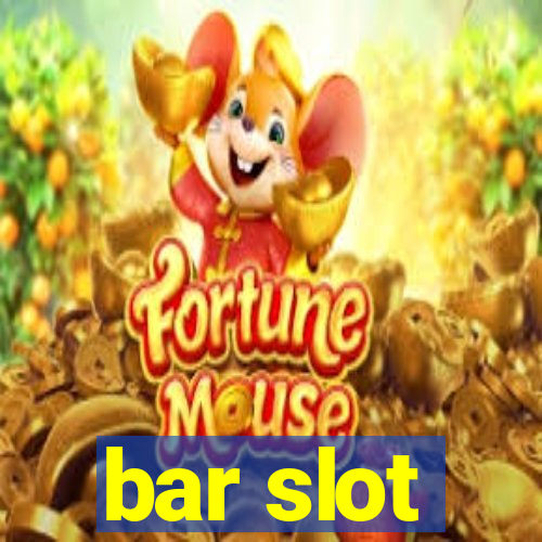 bar slot