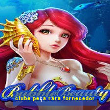 clube peça rara fornecedor