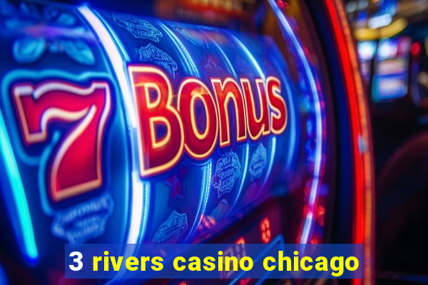 3 rivers casino chicago