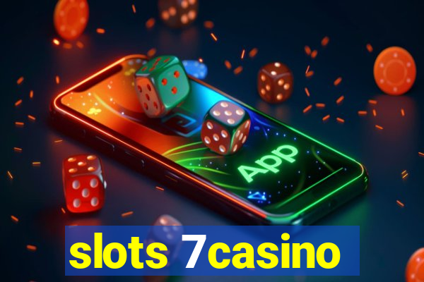 slots 7casino