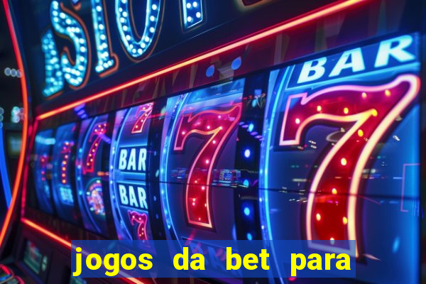 jogos da bet para ganhar dinheiro