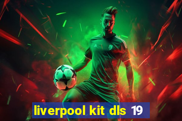 liverpool kit dls 19