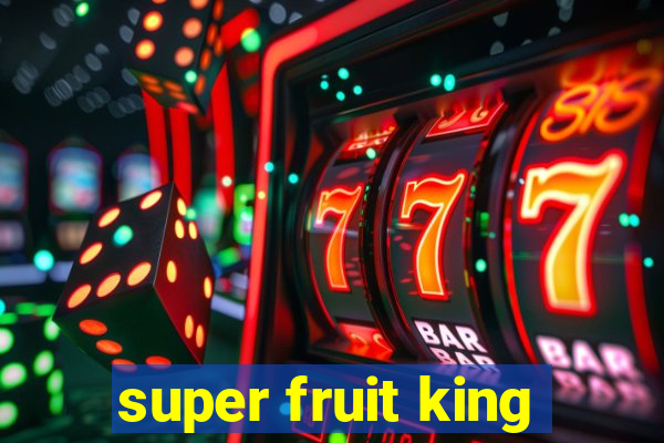 super fruit king