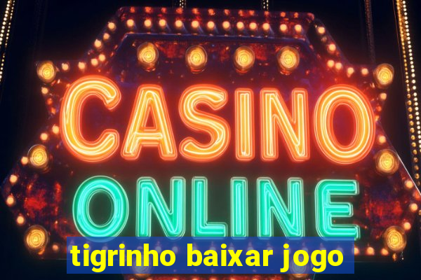 tigrinho baixar jogo