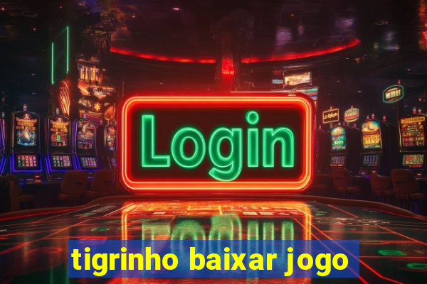 tigrinho baixar jogo