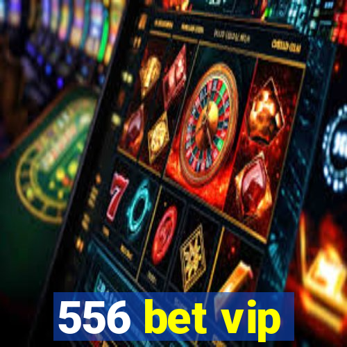 556 bet vip