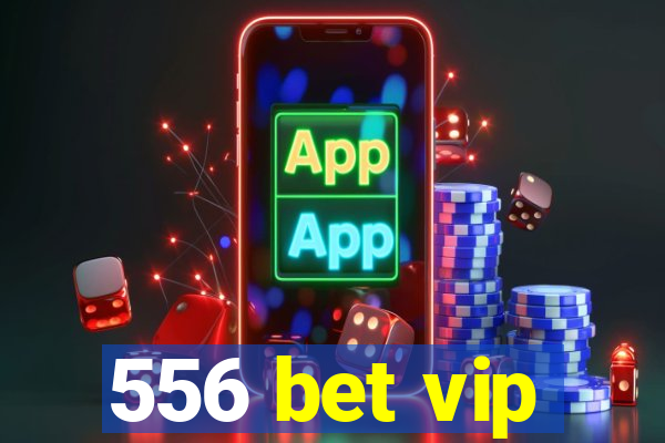 556 bet vip