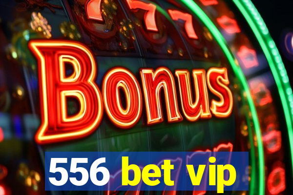 556 bet vip