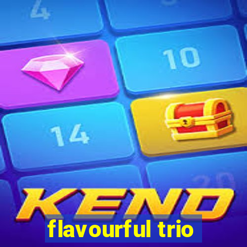 flavourful trio