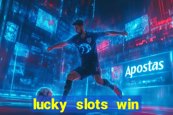 lucky slots win real cash