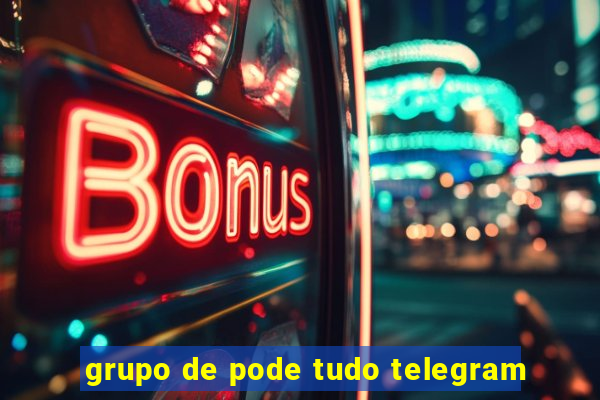 grupo de pode tudo telegram