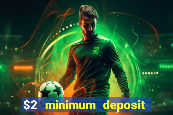 $2 minimum deposit casino canada