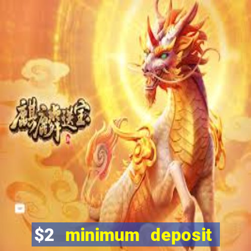 $2 minimum deposit casino canada