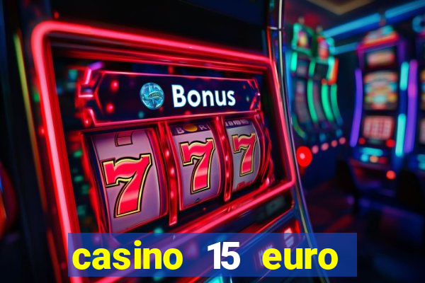 casino 15 euro bonus ohne einzahlung