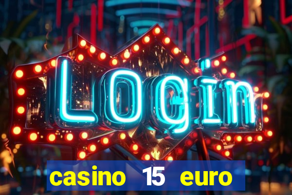 casino 15 euro bonus ohne einzahlung