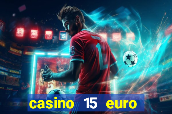 casino 15 euro bonus ohne einzahlung