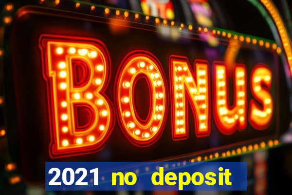 2021 no deposit casino bonus