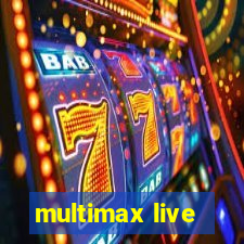 multimax live