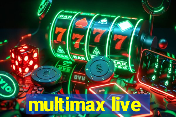 multimax live