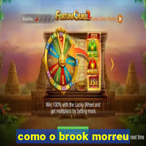 como o brook morreu