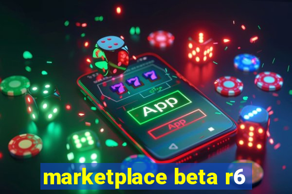 marketplace beta r6