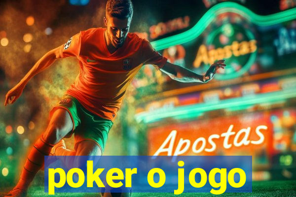 poker o jogo