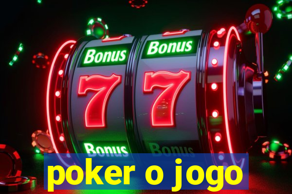 poker o jogo