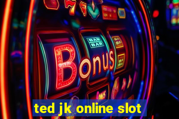 ted jk online slot