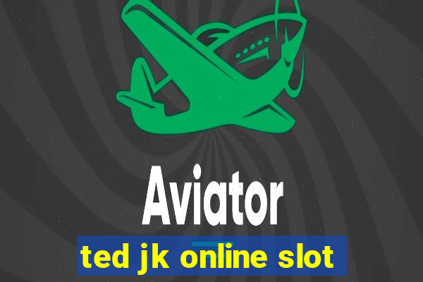 ted jk online slot