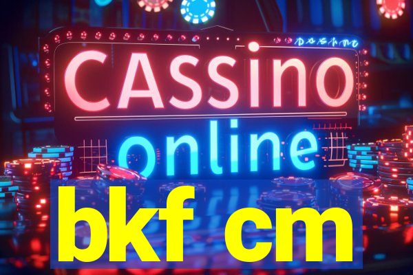 bkf cm