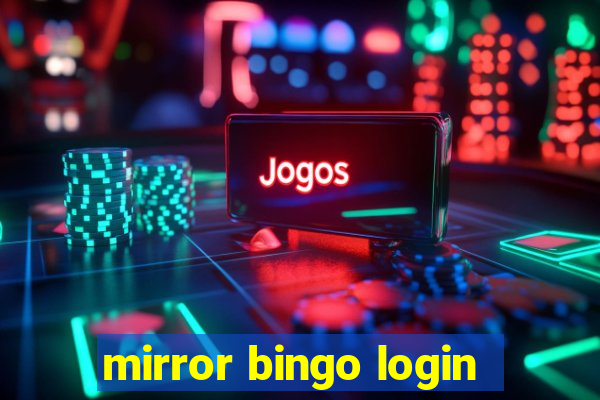 mirror bingo login