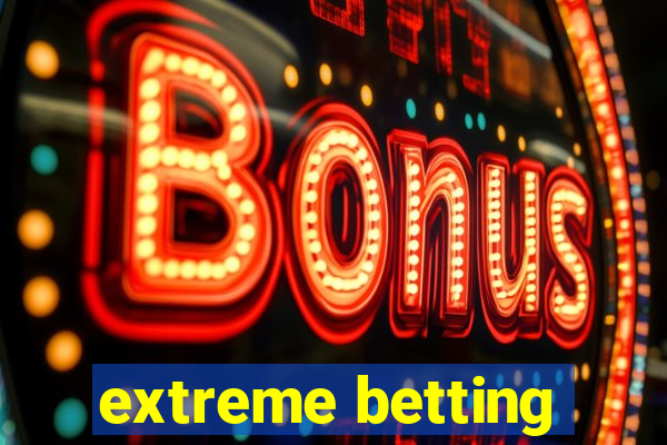 extreme betting