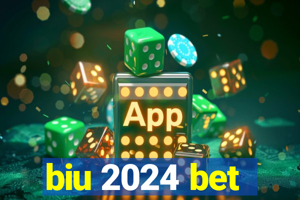 biu 2024 bet