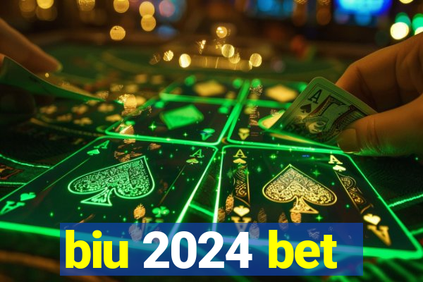 biu 2024 bet