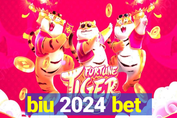 biu 2024 bet