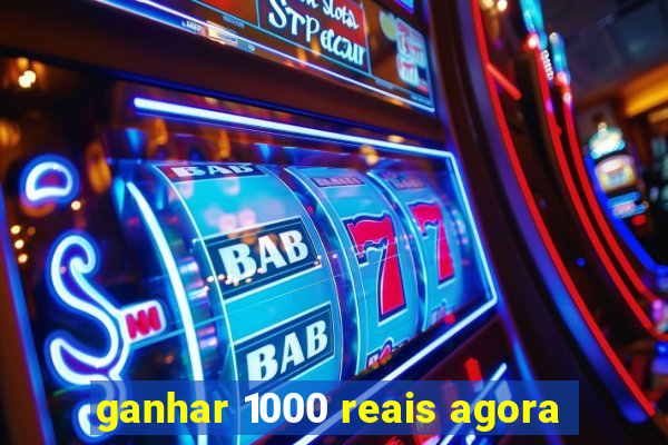 ganhar 1000 reais agora